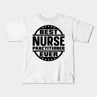 Best Nurse Practitioner Ever Kids T-Shirt